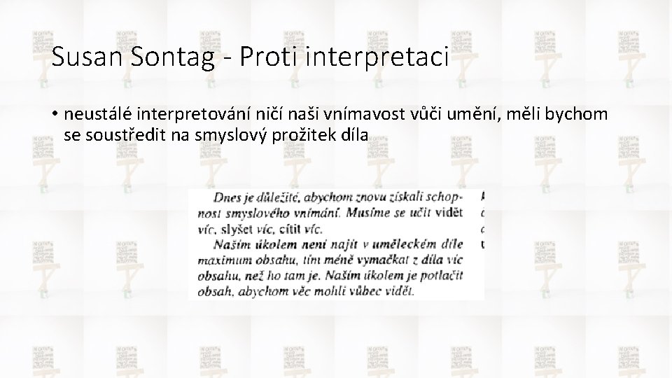 Susan Sontag - Proti interpretaci • neustálé interpretování ničí naši vnímavost vůči umění, měli