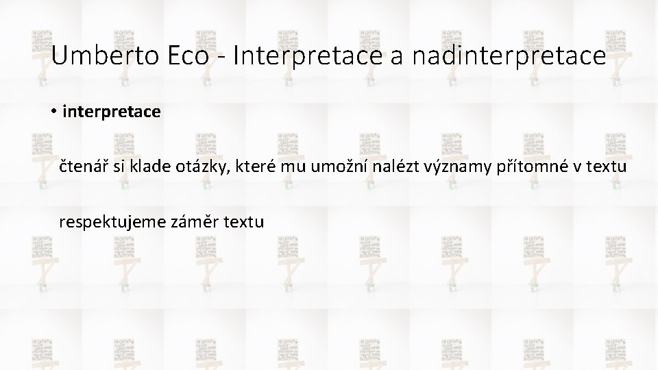 Umberto Eco - Interpretace a nadinterpretace • interpretace čtenář si klade otázky, které mu