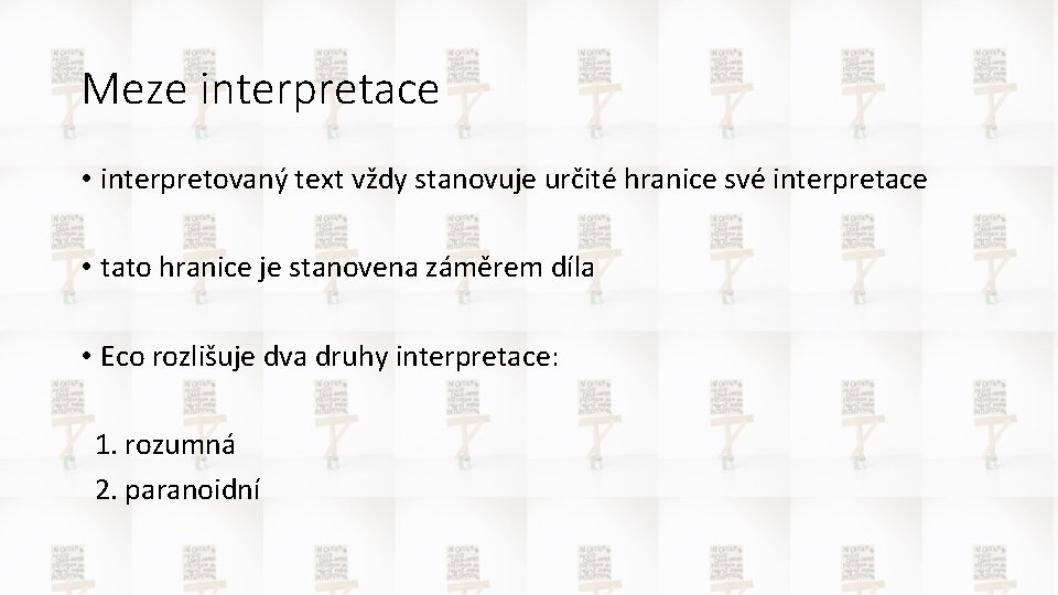 Meze interpretace • interpretovaný text vždy stanovuje určité hranice své interpretace • tato hranice