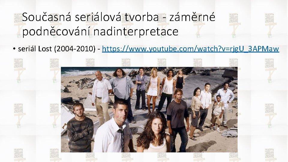 Současná seriálová tvorba - záměrné podněcování nadinterpretace • seriál Lost (2004 -2010) - https: