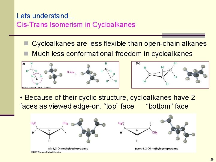 Lets understand… Cis-Trans Isomerism in Cycloalkanes are less flexible than open-chain alkanes n Much