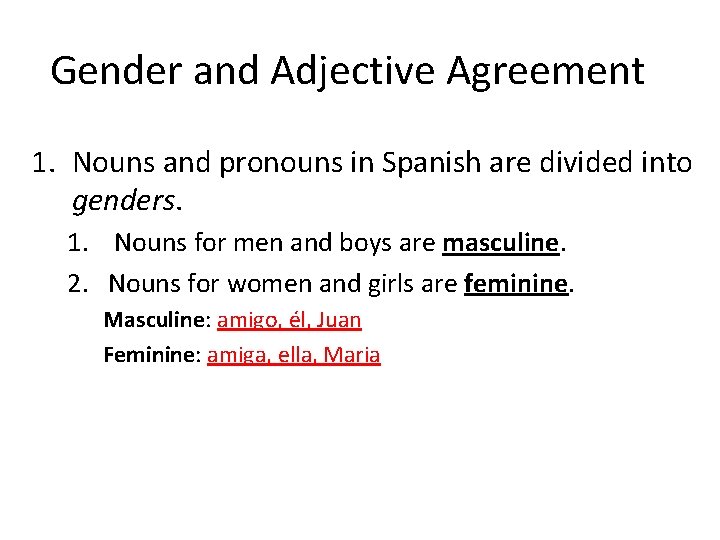 Gender and Adjective Agreement 1. Nouns and pronouns in Spanish are divided into genders.