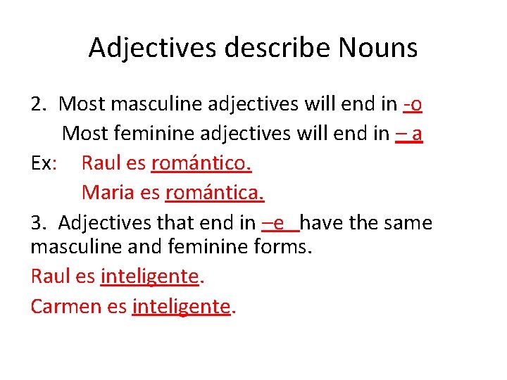 Adjectives describe Nouns 2. Most masculine adjectives will end in -o Most feminine adjectives
