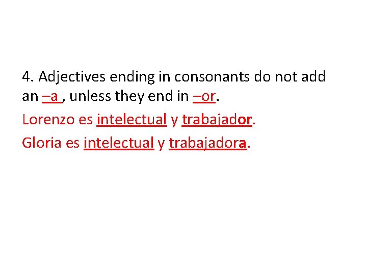 4. Adjectives ending in consonants do not add an –a , unless they end