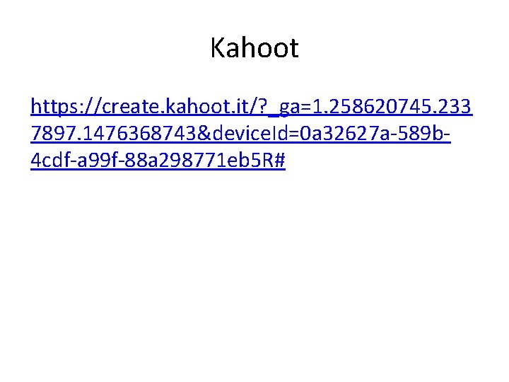 Kahoot https: //create. kahoot. it/? _ga=1. 258620745. 233 7897. 1476368743&device. Id=0 a 32627 a-589