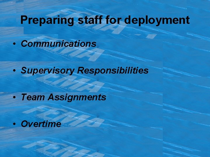 Preparing staff for deployment • Communications • Supervisory Responsibilities • Team Assignments • Overtime