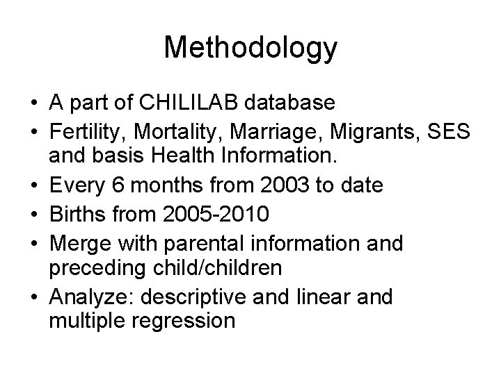 Methodology • A part of CHILILAB database • Fertility, Mortality, Marriage, Migrants, SES and