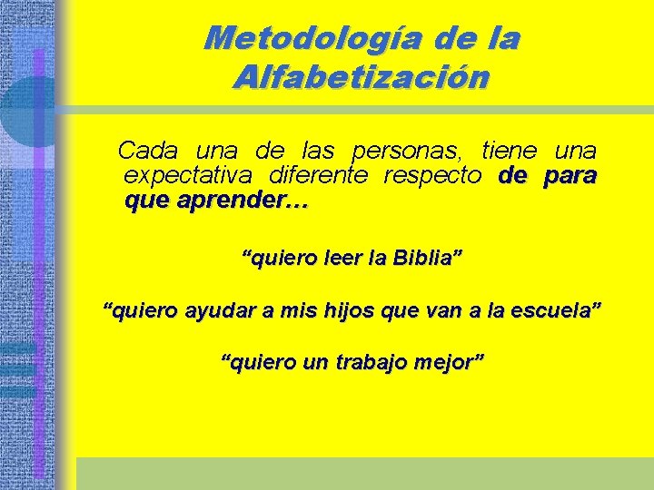 Metodología de la Alfabetización Cada una de las personas, tiene una expectativa diferente respecto