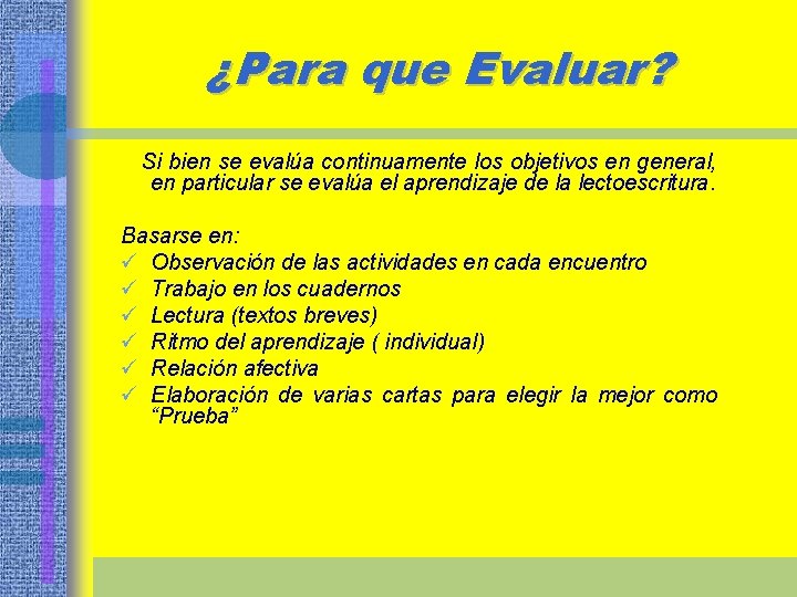 ¿Para que Evaluar? Si bien se evalúa continuamente los objetivos en general, en particular