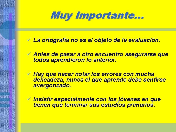 Muy Importante… ü La ortografía no es el objeto de la evaluación. ü Antes