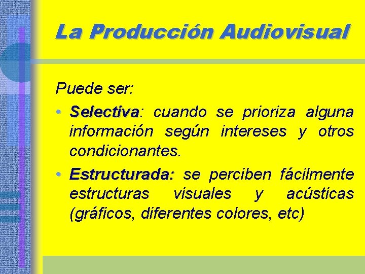 La Producción Audiovisual Puede ser: • Selectiva: Selectiva cuando se prioriza alguna información según
