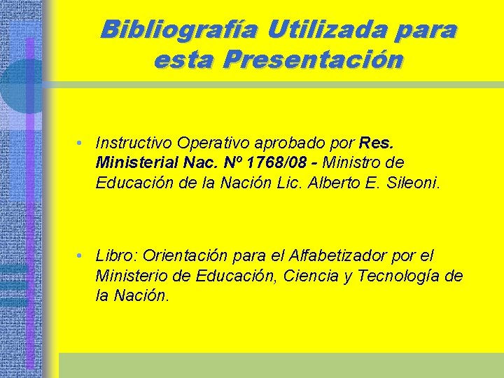 Bibliografía Utilizada para esta Presentación • Instructivo Operativo aprobado por Res. Ministerial Nac. Nº