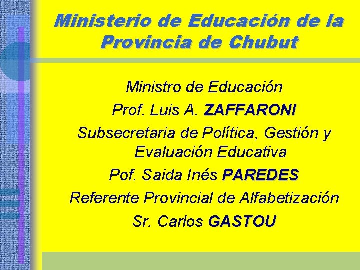Ministerio de Educación de la Provincia de Chubut Ministro de Educación Prof. Luis A.