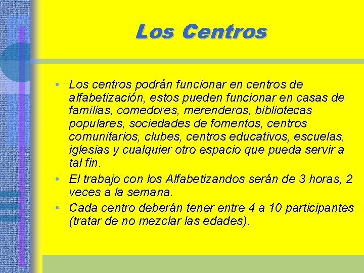 Los Centros • Los centros podrán funcionar en centros de alfabetización, estos pueden funcionar