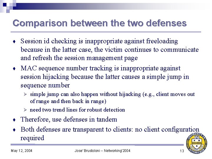 Comparison between the two defenses Session id checking is inappropriate against freeloading because in