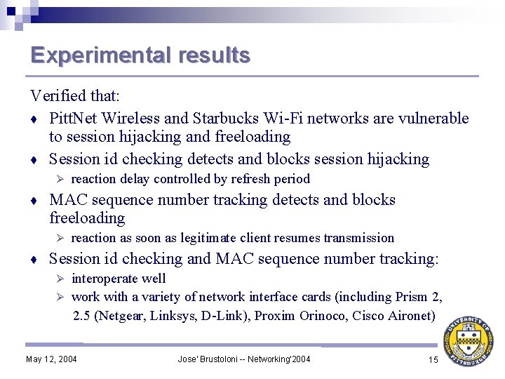 Experimental results Verified that: ♦ Pitt. Net Wireless and Starbucks Wi-Fi networks are vulnerable
