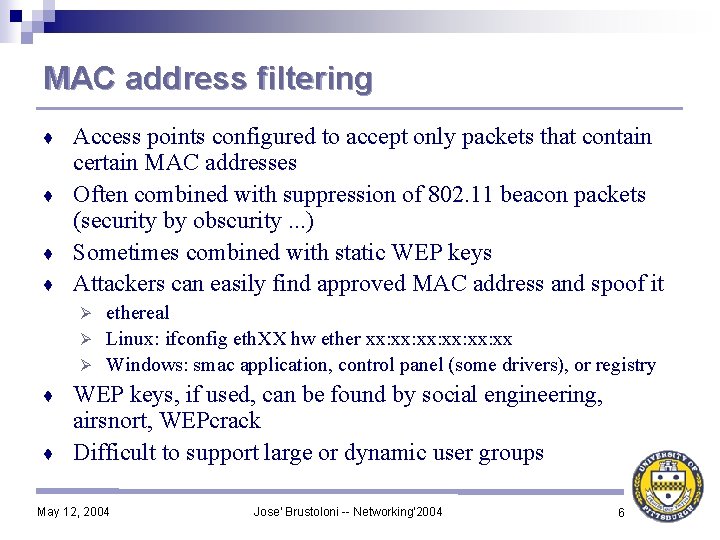 MAC address filtering Access points configured to accept only packets that contain certain MAC