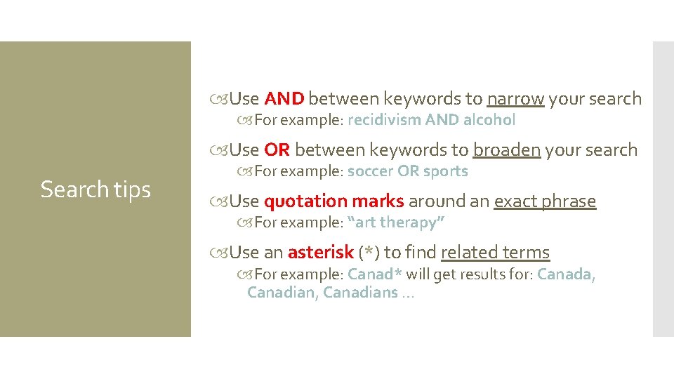  Use AND between keywords to narrow your search For example: recidivism AND alcohol