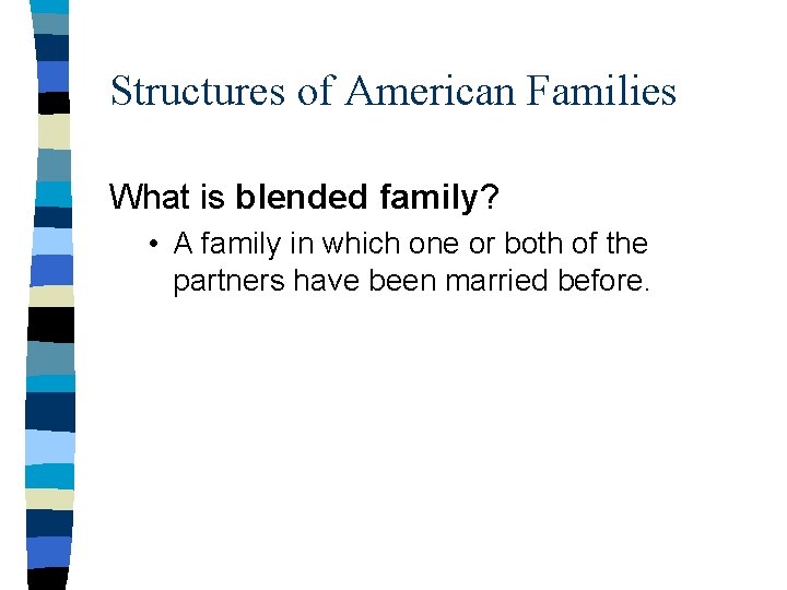 Structures of American Families What is blended family? • A family in which one