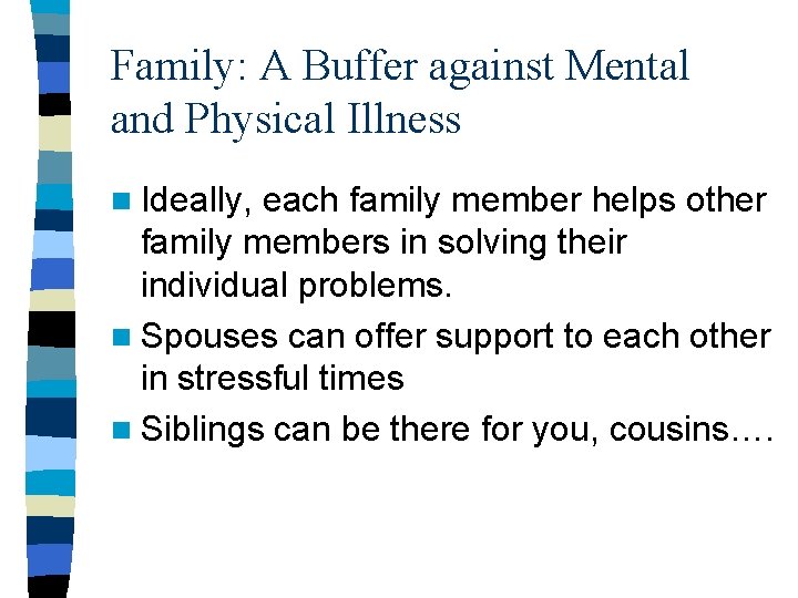 Family: A Buffer against Mental and Physical Illness n Ideally, each family member helps