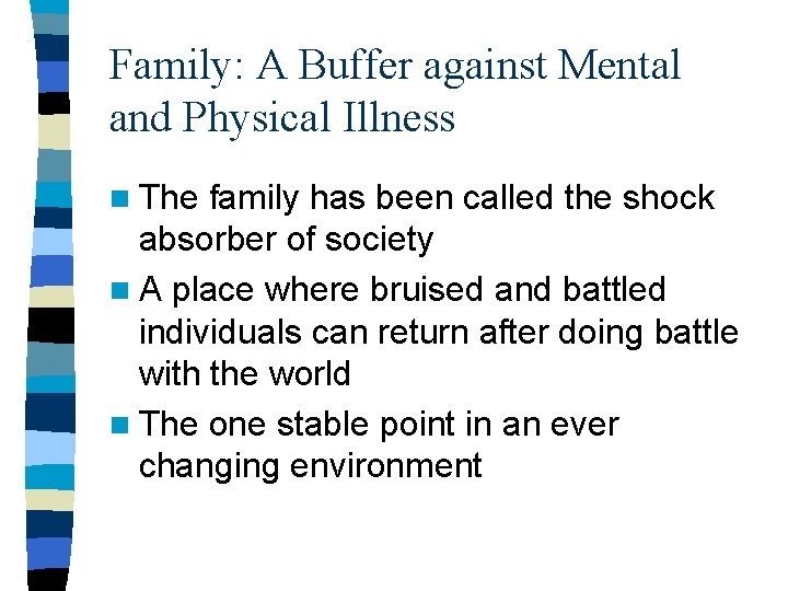 Family: A Buffer against Mental and Physical Illness n The family has been called