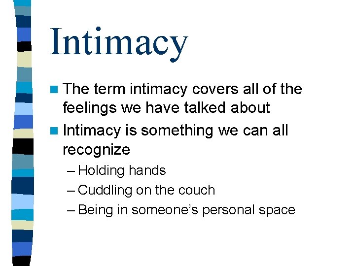 Intimacy n The term intimacy covers all of the feelings we have talked about