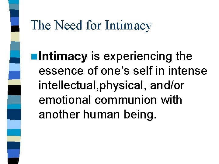 The Need for Intimacy n Intimacy is experiencing the essence of one’s self in