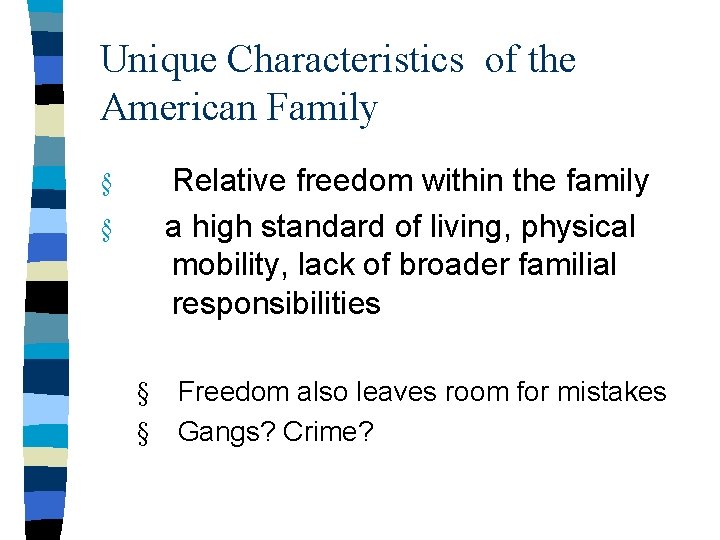 Unique Characteristics of the American Family § § Relative freedom within the family a