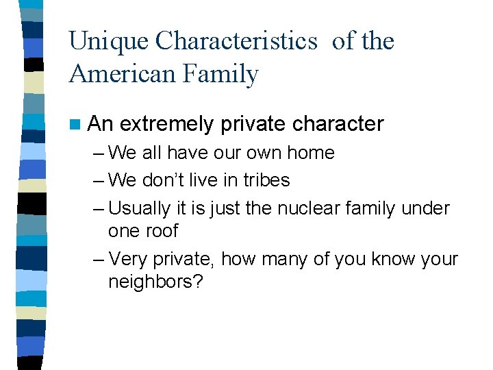 Unique Characteristics of the American Family n An extremely private character – We all