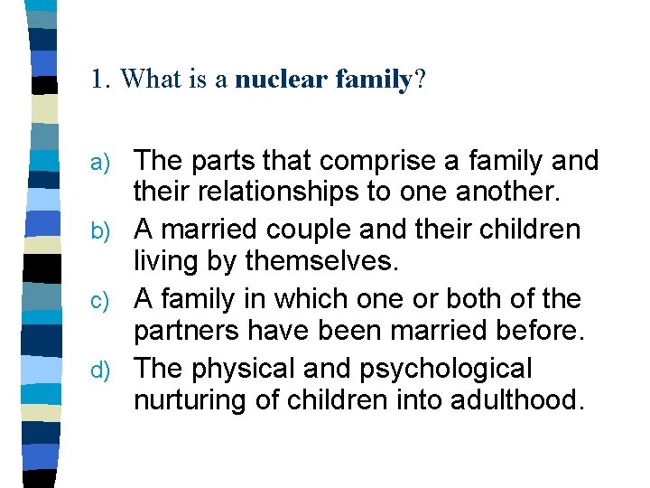 1. What is a nuclear family? The parts that comprise a family and their