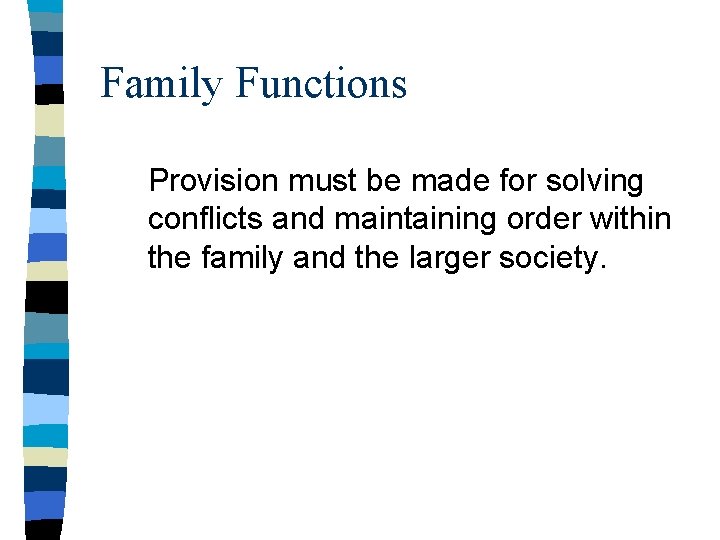 Family Functions Provision must be made for solving conflicts and maintaining order within the