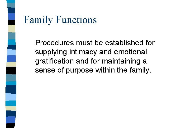 Family Functions Procedures must be established for supplying intimacy and emotional gratification and for