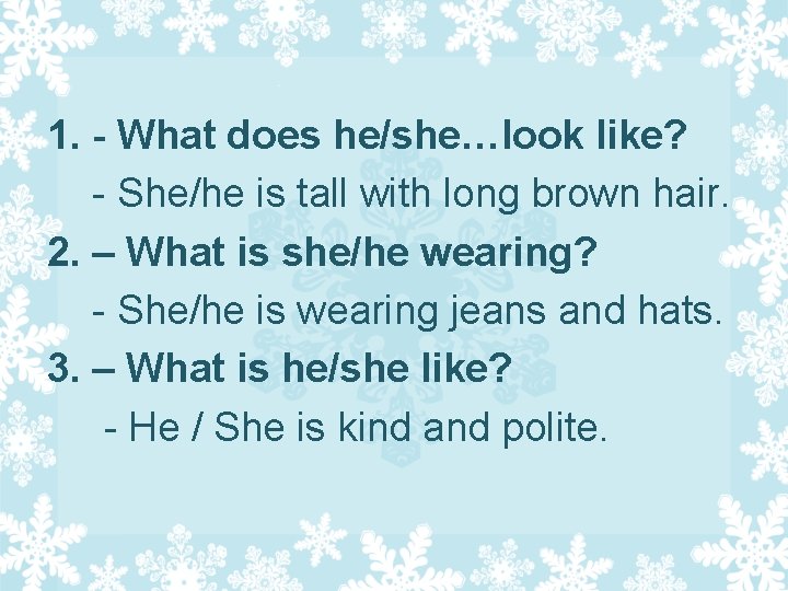 1. - What does he/she…look like? - She/he is tall with long brown hair.