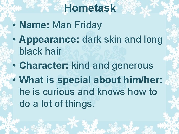 Hometask • Name: Man Friday • Appearance: dark skin and long black hair •