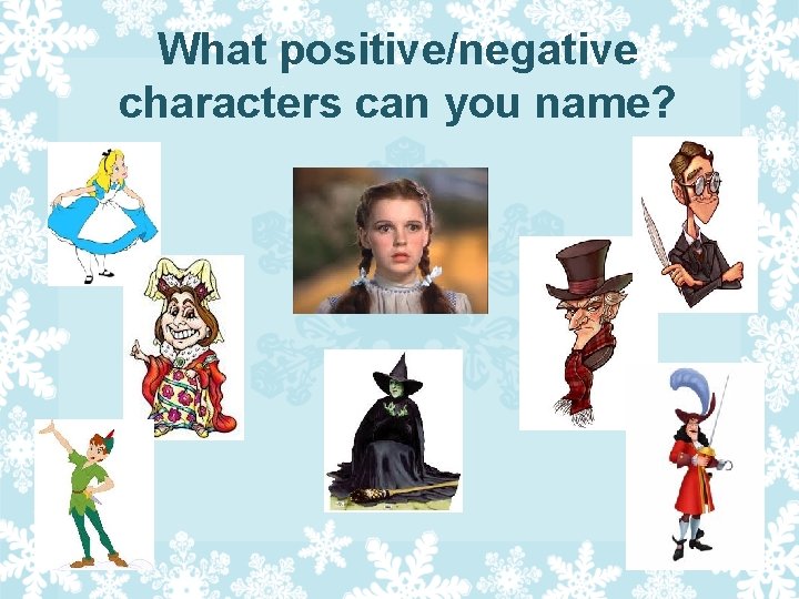 What positive/negative characters can you name? 