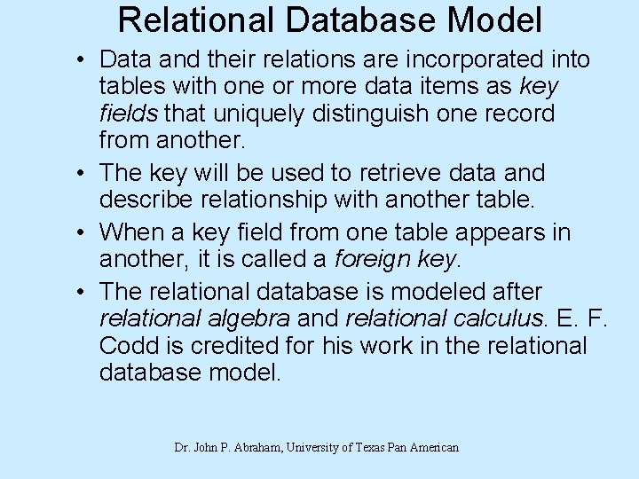 Relational Database Model • Data and their relations are incorporated into tables with one