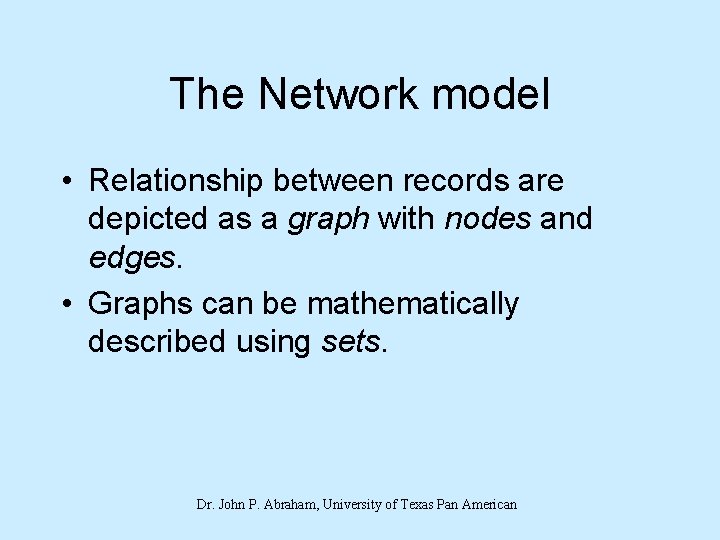 The Network model • Relationship between records are depicted as a graph with nodes