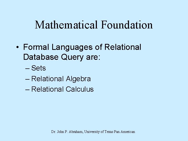 Mathematical Foundation • Formal Languages of Relational Database Query are: – Sets – Relational