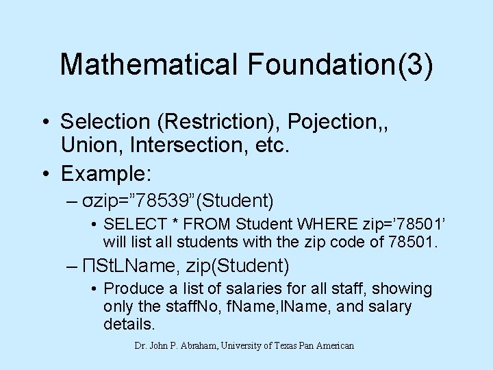 Mathematical Foundation(3) • Selection (Restriction), Pojection, , Union, Intersection, etc. • Example: – σzip=”