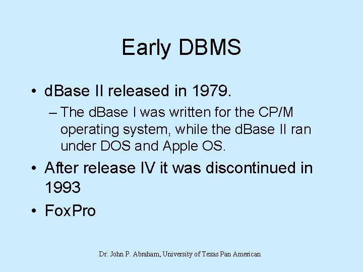 Early DBMS • d. Base II released in 1979. – The d. Base I