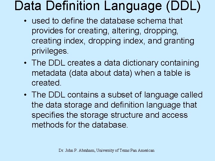 Data Definition Language (DDL) • used to define the database schema that provides for