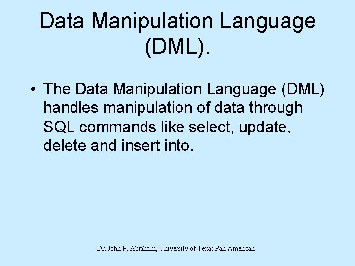 Data Manipulation Language (DML). • The Data Manipulation Language (DML) handles manipulation of data