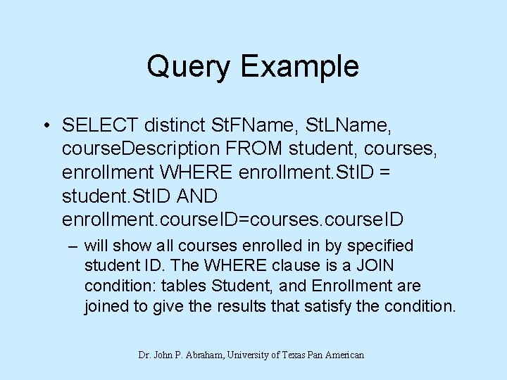 Query Example • SELECT distinct St. FName, St. LName, course. Description FROM student, courses,