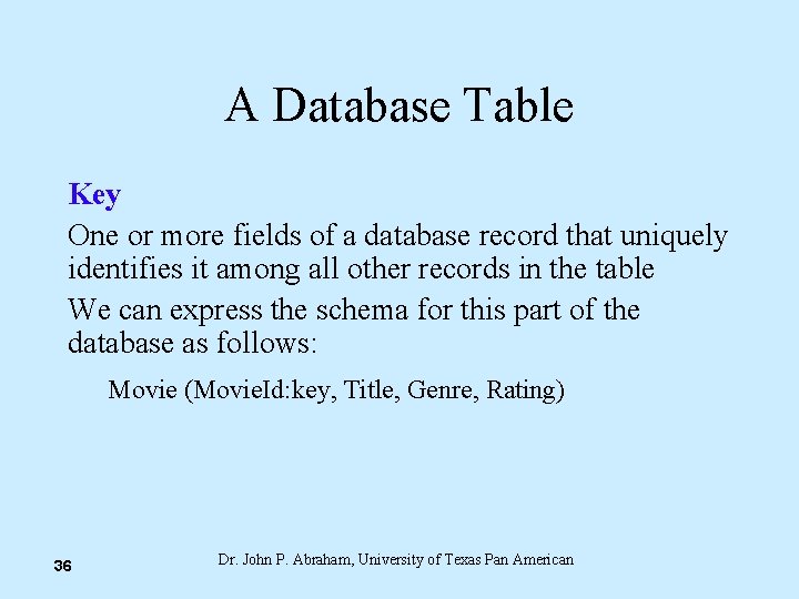 A Database Table Key One or more fields of a database record that uniquely