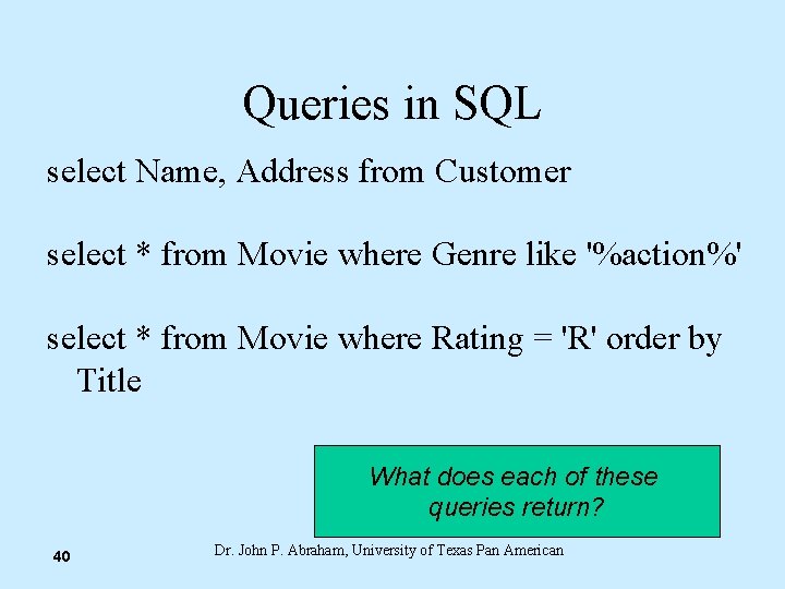Queries in SQL select Name, Address from Customer select * from Movie where Genre