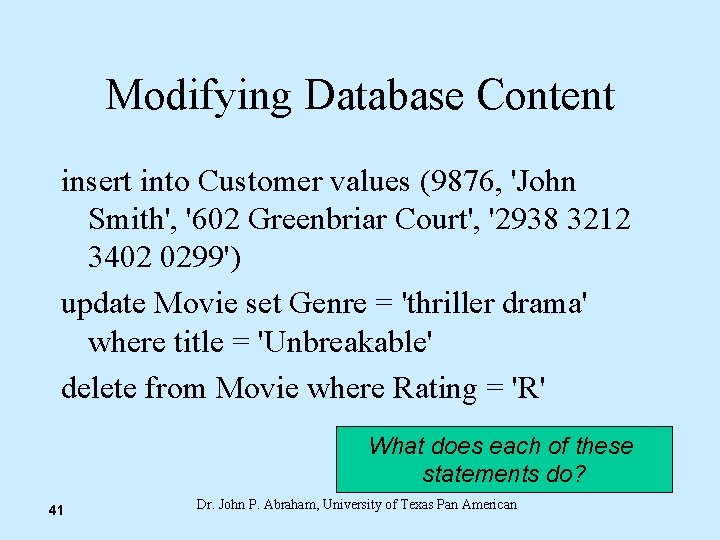 Modifying Database Content insert into Customer values (9876, 'John Smith', '602 Greenbriar Court', '2938