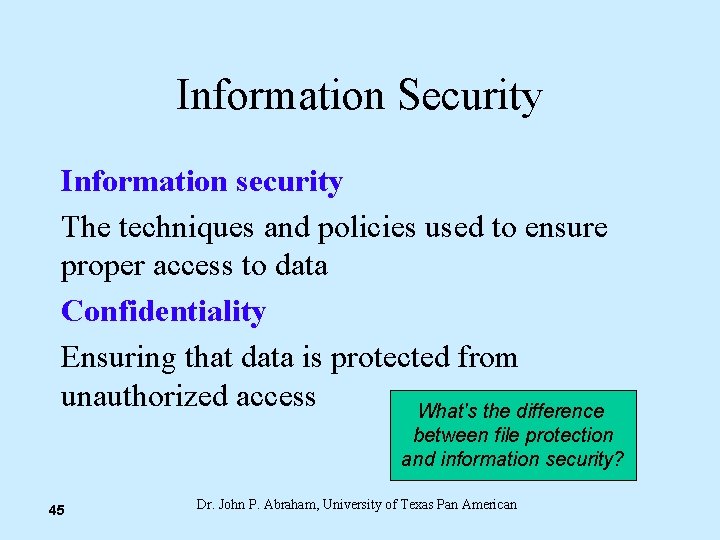 Information Security Information security The techniques and policies used to ensure proper access to