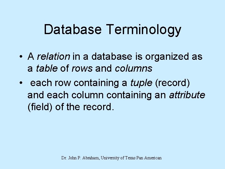 Database Terminology • A relation in a database is organized as a table of