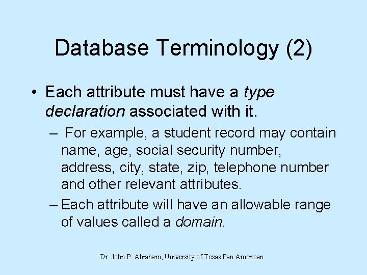 Database Terminology (2) • Each attribute must have a type declaration associated with it.