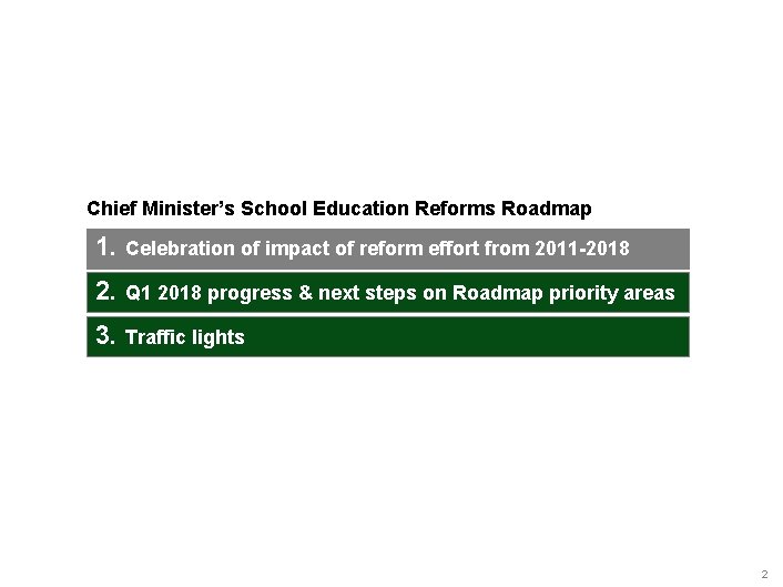 Chief Minister’s School Education Reforms Roadmap 1. Celebration of impact of reform effort from